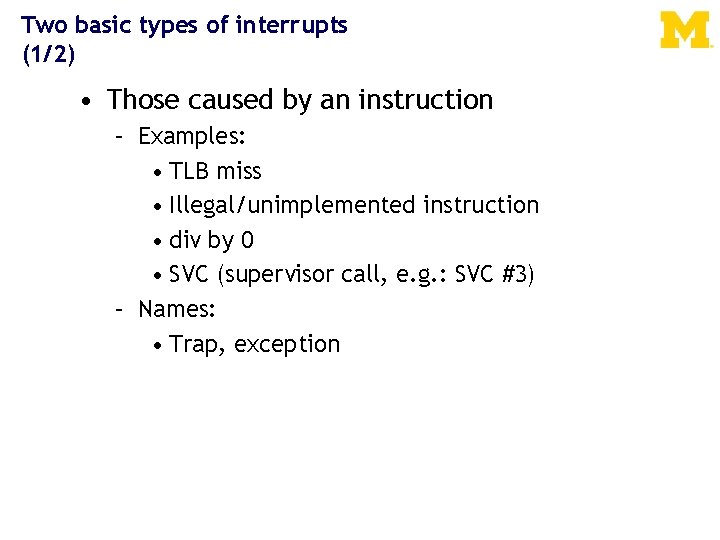 Two basic types of interrupts (1/2) • Those caused by an instruction – Examples: