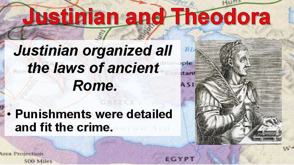Justinian and Theodora Justinian organized all the laws of ancient Rome. • Punishments were