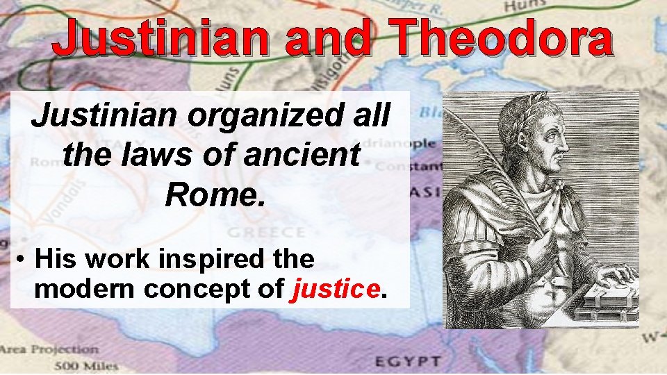 Justinian and Theodora Justinian organized all the laws of ancient Rome. • His work