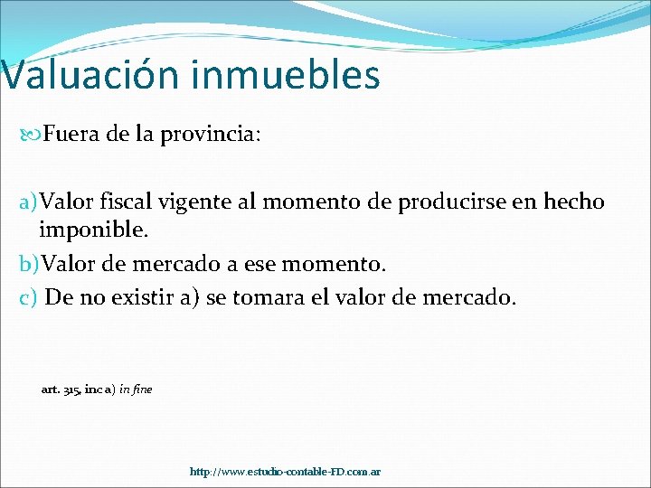 Valuación inmuebles Fuera de la provincia: a)Valor fiscal vigente al momento de producirse en