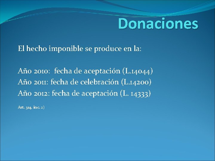 Donaciones El hecho imponible se produce en la: Año 2010: fecha de aceptación (L.