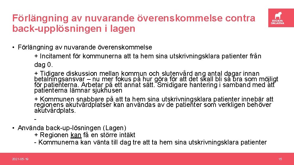 Förlängning av nuvarande överenskommelse contra back-upplösningen i lagen • Förlängning av nuvarande överenskommelse +