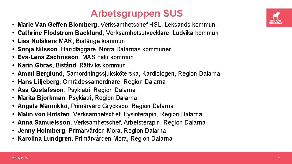 Arbetsgruppen SUS • • • • Marie Van Geffen Blomberg, Verksamhetschef HSL, Leksands kommun
