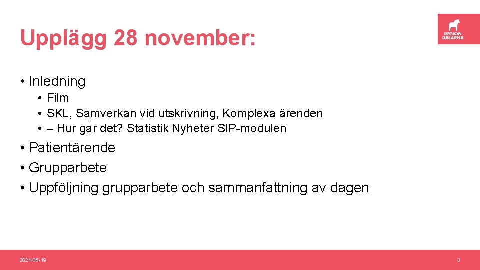 Upplägg 28 november: • Inledning • Film • SKL, Samverkan vid utskrivning, Komplexa ärenden