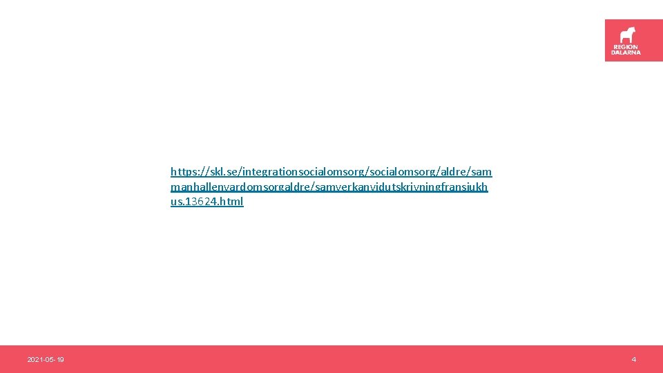 https: //skl. se/integrationsocialomsorg/aldre/sam manhallenvardomsorgaldre/samverkanvidutskrivningfransjukh us. 13624. html 2021 -05 -19 4 