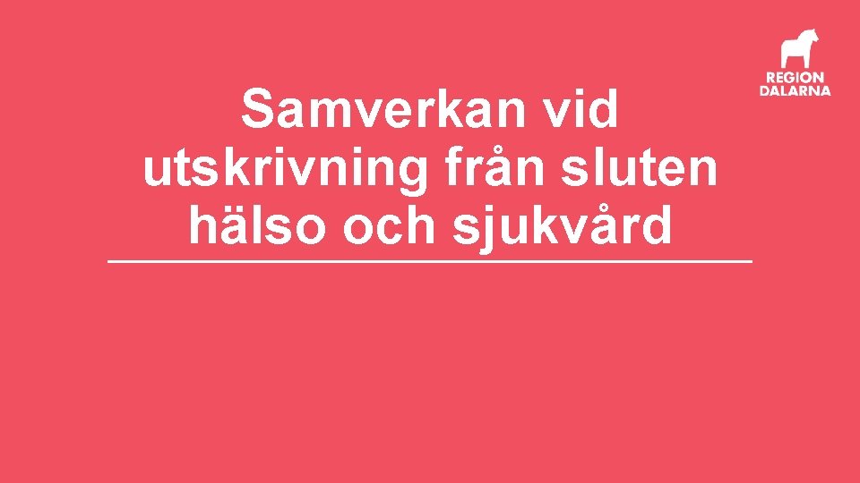 Samverkan vid utskrivning från sluten hälso och sjukvård 
