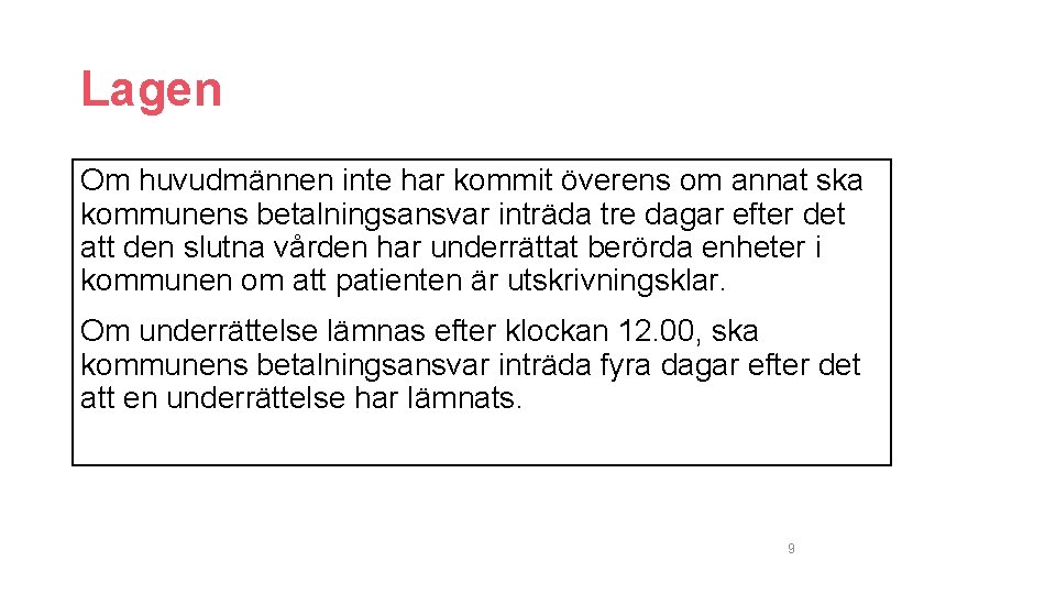 Lagen Om huvudmännen inte har kommit överens om annat ska kommunens betalningsansvar inträda tre
