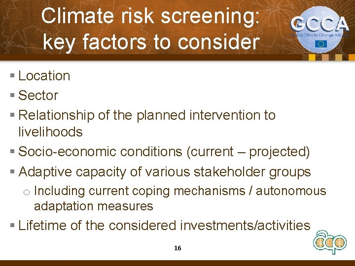 Climate risk screening: key factors to consider § Location § Sector § Relationship of