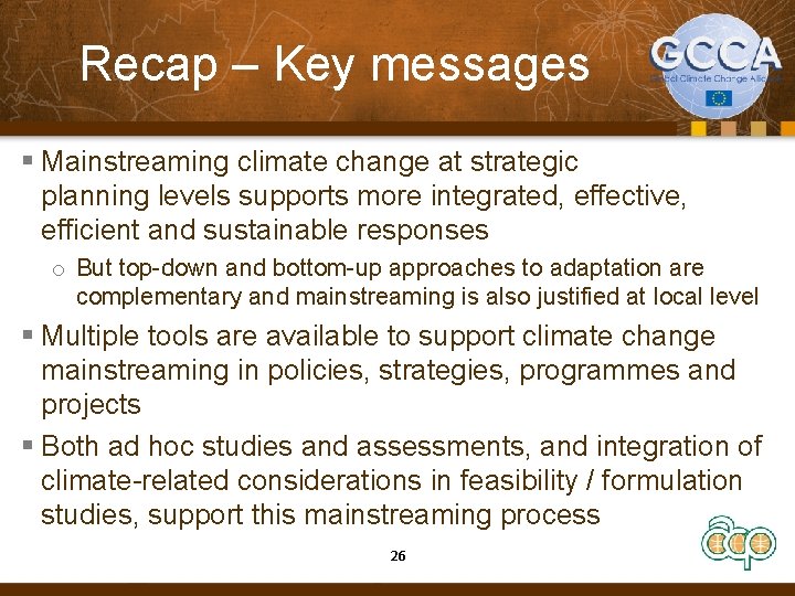 Recap – Key messages § Mainstreaming climate change at strategic planning levels supports more