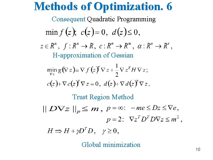 Methods of Optimization. 6 Consequent Quadratic Programming H-approximation of Gessian Trust Region Method Global