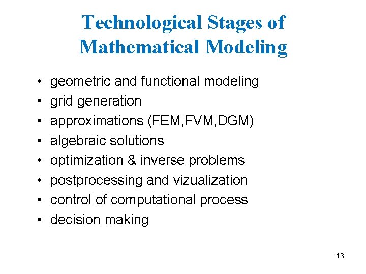 Technological Stages of Mathematical Modeling • • geometric and functional modeling grid generation approximations