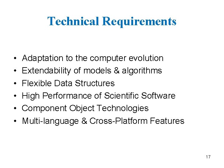 Technical Requirements • • • Adaptation to the computer evolution Extendability of models &
