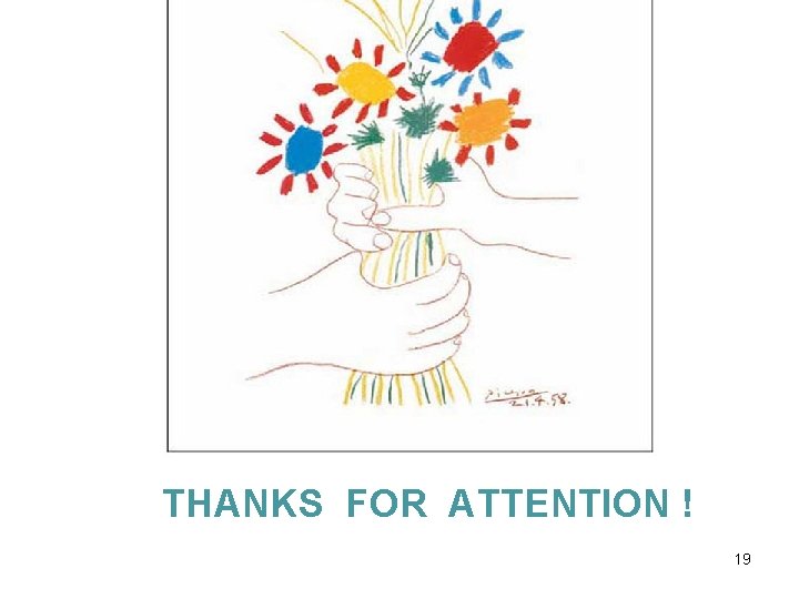 THANKS FOR ATTENTION ! 19 