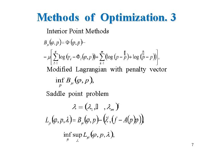 Methods of Optimization. 3 Interior Point Methods Modified Lagrangian with penalty vector Saddle point
