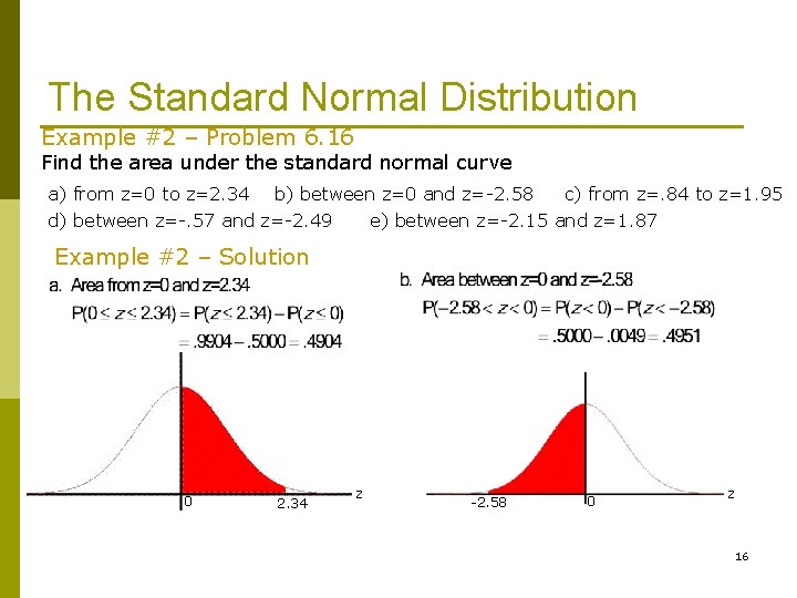 The Standard Normal Distribution Example #2 – Problem 6. 16 Find the area under