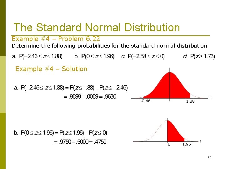 The Standard Normal Distribution Example #4 – Problem 6. 22 Determine the following probabilities