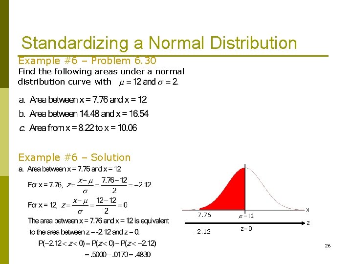 Standardizing a Normal Distribution Example #6 – Problem 6. 30 Find the following areas