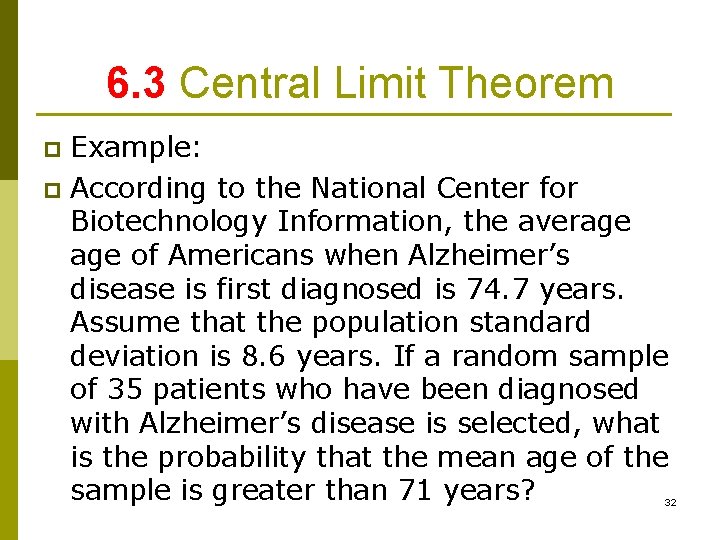 6. 3 Central Limit Theorem Example: p According to the National Center for Biotechnology