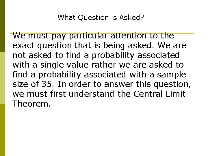 What Question is Asked? We must pay particular attention to the exact question that