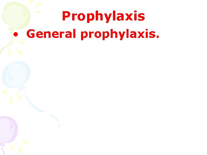 Prophylaxis • General prophylaxis. 