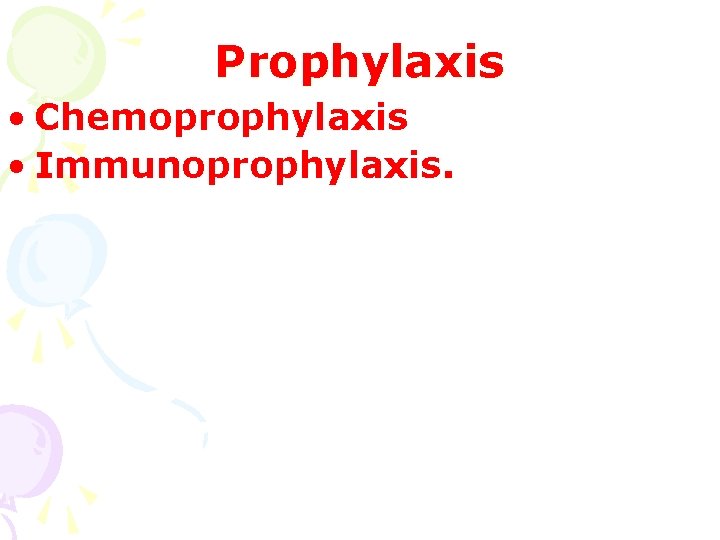 Prophylaxis • Chemoprophylaxis • Immunoprophylaxis. 