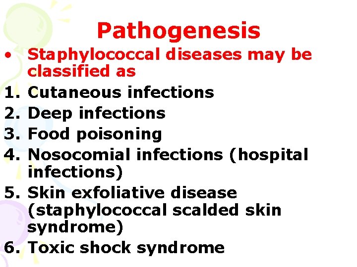 Pathogenesis • Staphylococcal diseases may be classified as 1. Cutaneous infections 2. Deep infections