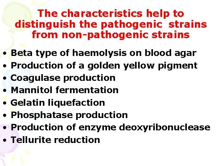 The characteristics help to distinguish the pathogenic strains from non-pathogenic strains • • Beta