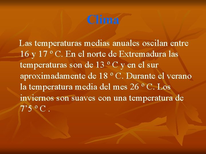 Clima Las temperaturas medias anuales oscilan entre 16 y 17 º C. En el