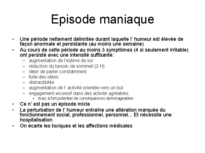 Episode maniaque • • Une période nettement délimitée durant laquelle l’ humeur est élevée