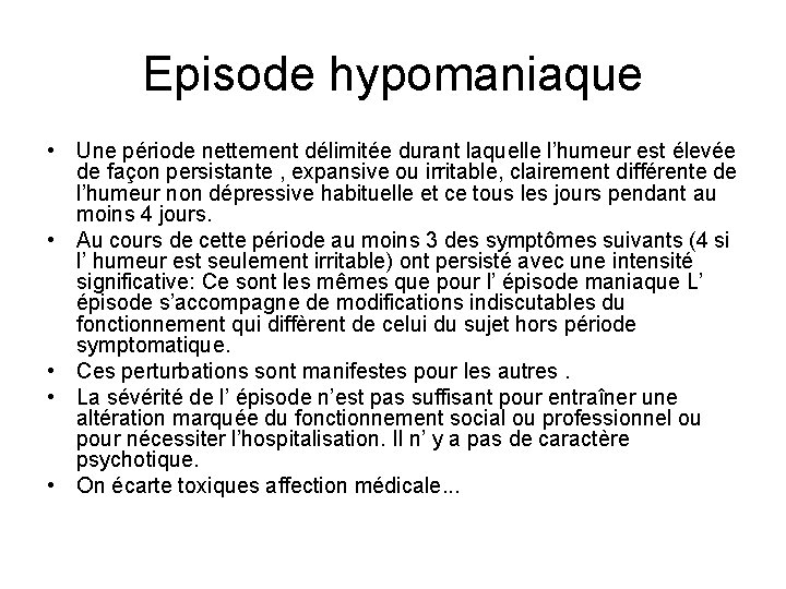 Episode hypomaniaque • Une période nettement délimitée durant laquelle l’humeur est élevée de façon