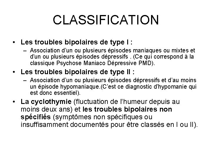 CLASSIFICATION • Les troubles bipolaires de type I : – Association d’un ou plusieurs