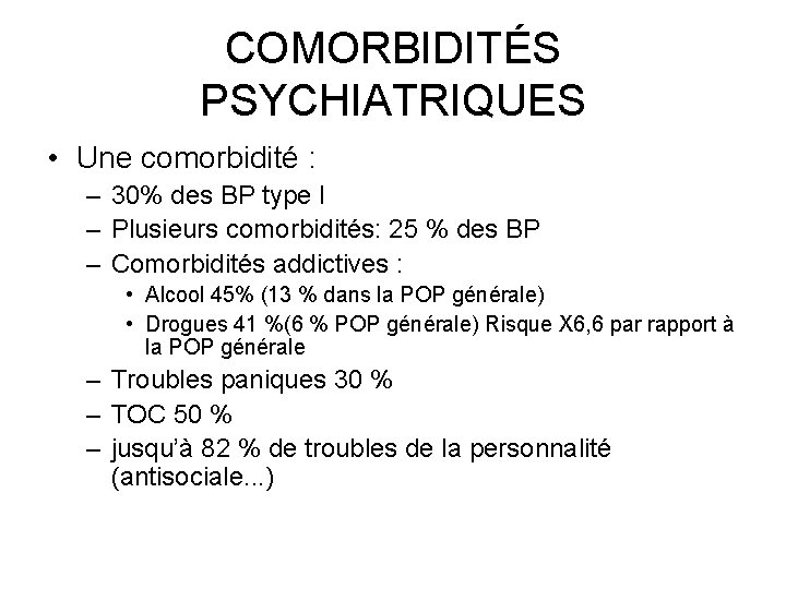 COMORBIDITÉS PSYCHIATRIQUES • Une comorbidité : – 30% des BP type I – Plusieurs