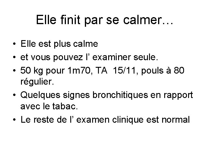 Elle finit par se calmer… • Elle est plus calme • et vous pouvez