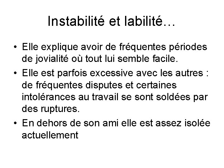 Instabilité et labilité… • Elle explique avoir de fréquentes périodes de jovialité où tout