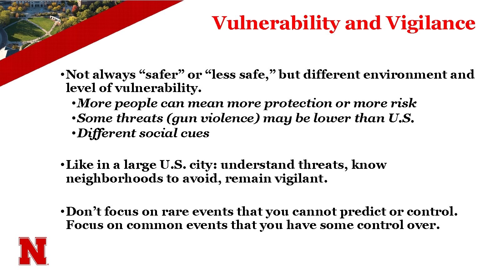 Vulnerability and Vigilance • Not always “safer” or “less safe, ” but different environment