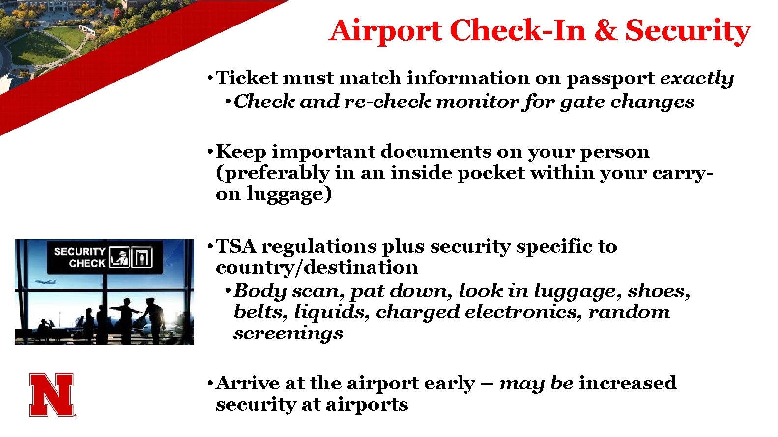 Airport Check-In & Security • Ticket must match information on passport exactly • Check