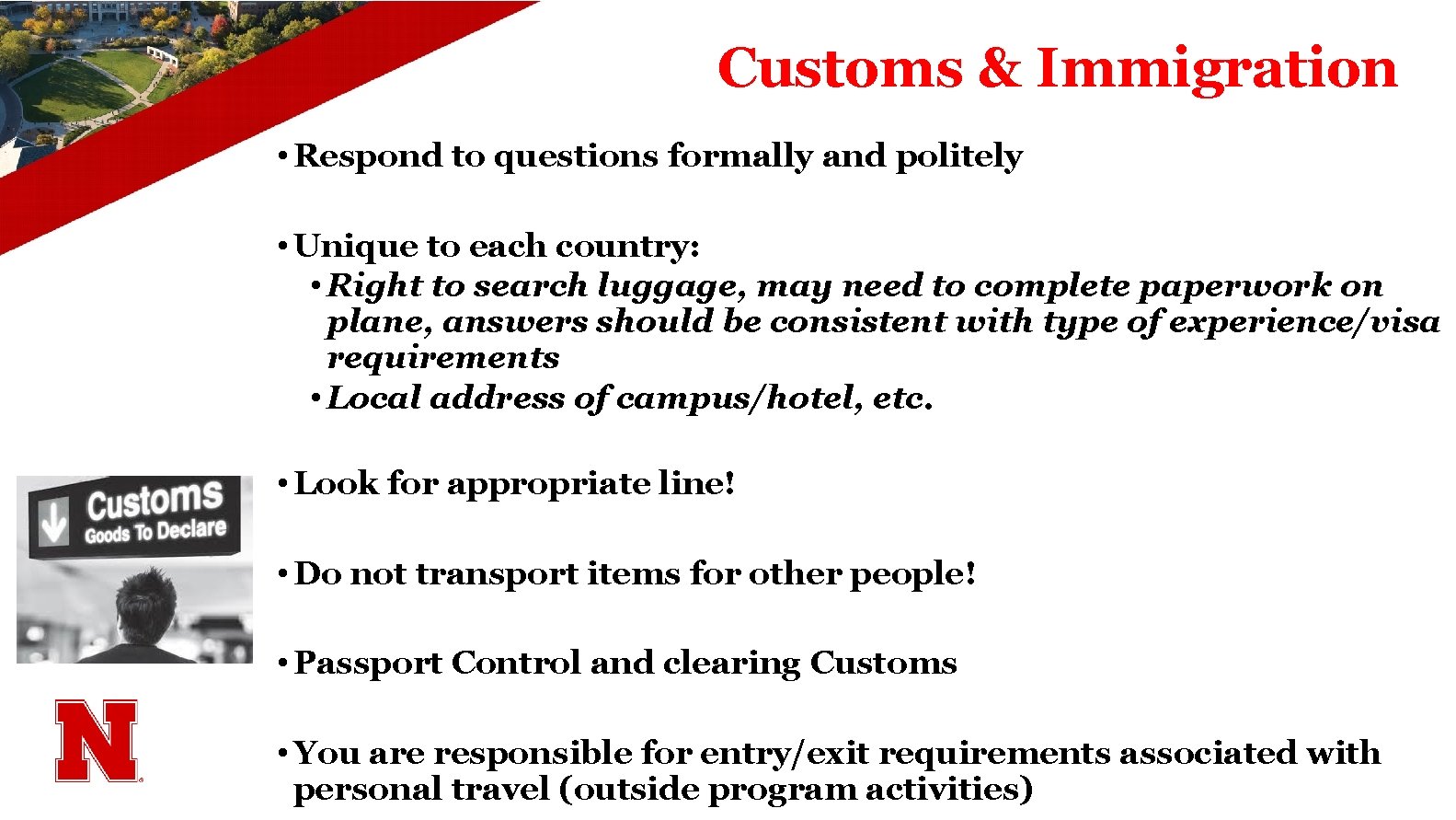 Customs & Immigration • Respond to questions formally and politely • Unique to each