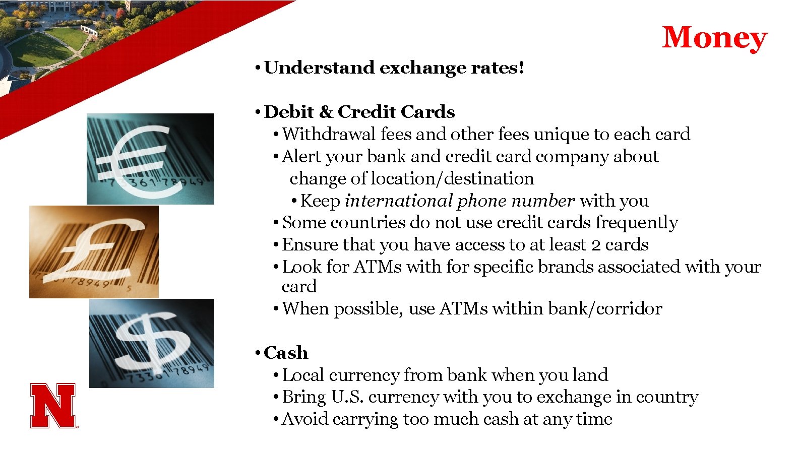 Money • Understand exchange rates! • Debit & Credit Cards • Withdrawal fees and