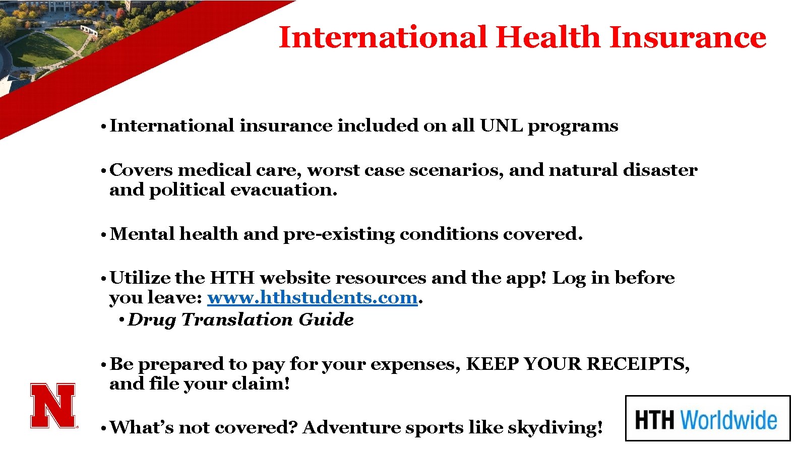 International Health Insurance • International insurance included on all UNL programs • Covers medical