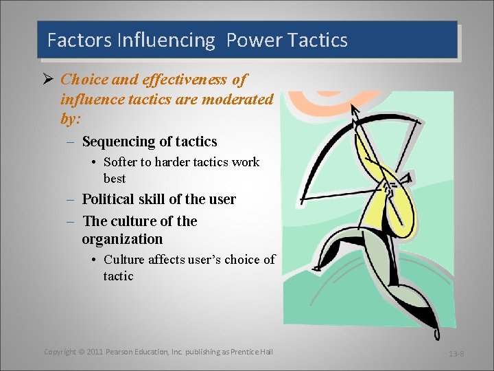 Factors Influencing Power Tactics Ø Choice and effectiveness of influence tactics are moderated by: