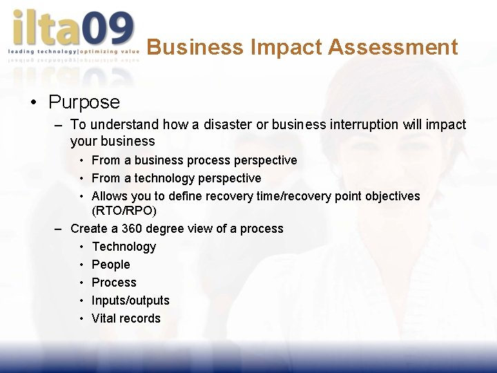 Business Impact Assessment • Purpose – To understand how a disaster or business interruption