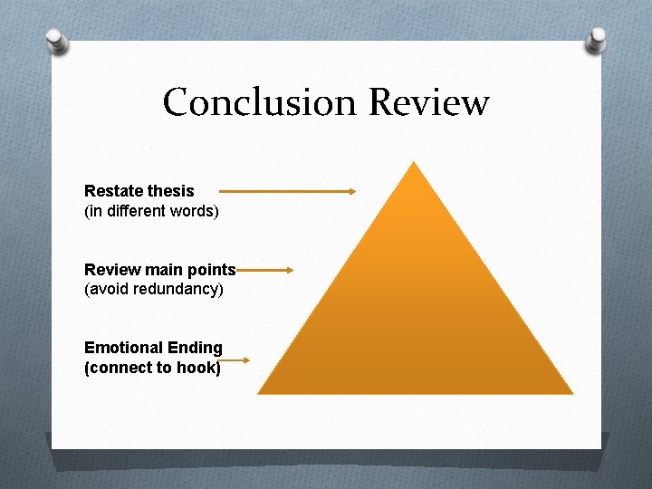 Conclusion Review Restate thesis (in different words) Review main points (avoid redundancy) Emotional Ending