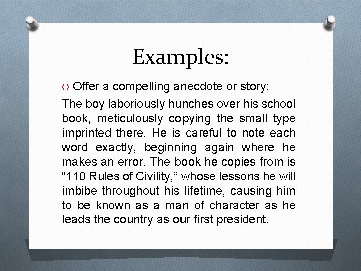 Examples: O Offer a compelling anecdote or story: The boy laboriously hunches over his