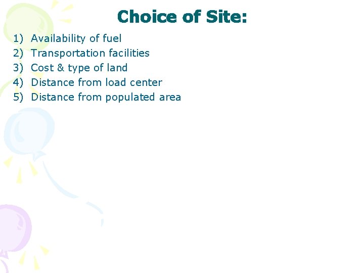 Choice of Site: 1) 2) 3) 4) 5) Availability of fuel Transportation facilities Cost