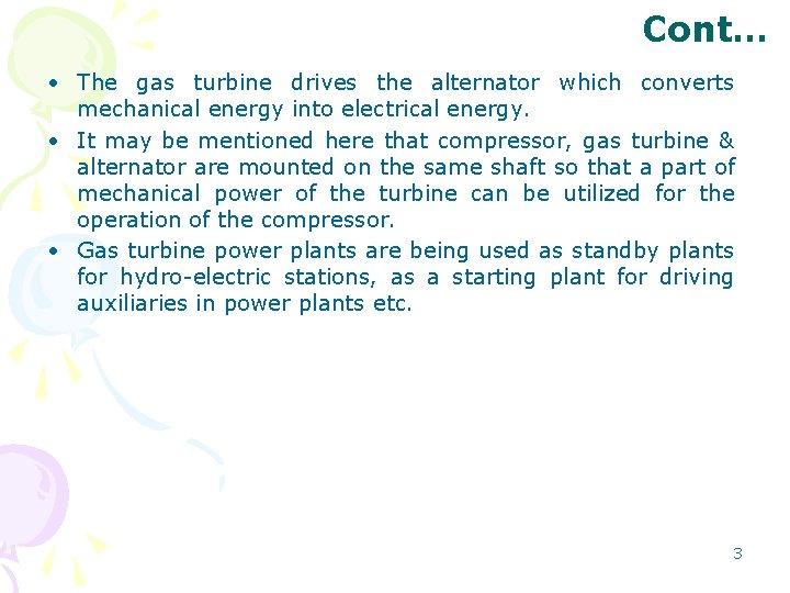 Cont… • The gas turbine drives the alternator which converts mechanical energy into electrical