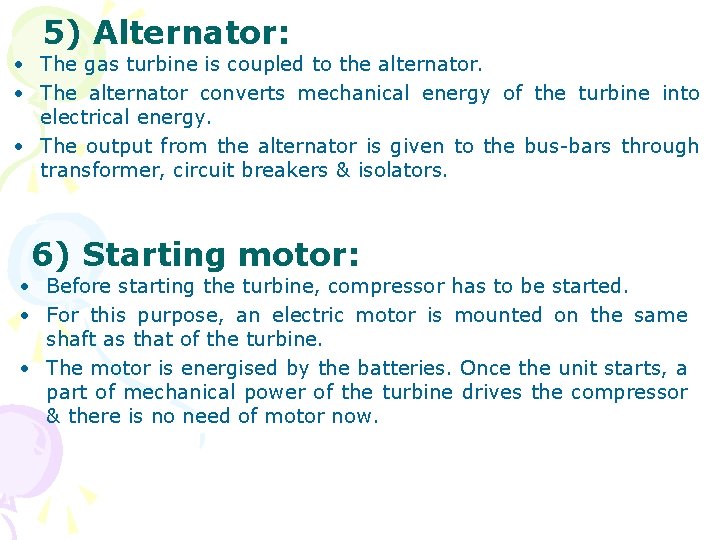 5) Alternator: • The gas turbine is coupled to the alternator. • The alternator