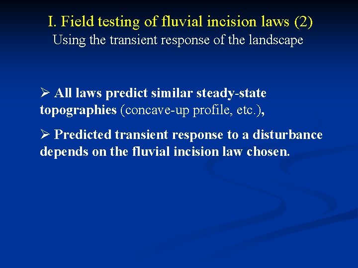 I. Field testing of fluvial incision laws (2) Using the transient response of the