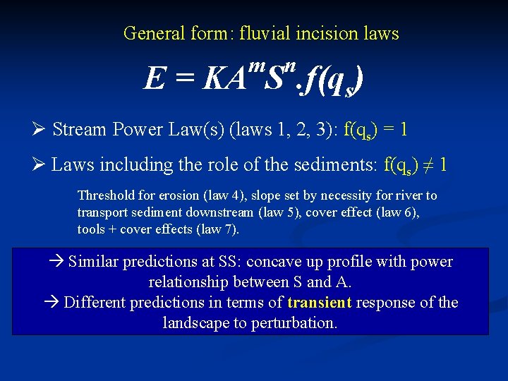 General form: fluvial incision laws m n E = KA S. f(qs) Ø Stream