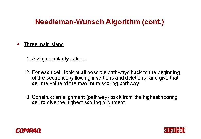 Needleman-Wunsch Algorithm (cont. ) • Three main steps 1. Assign similarity values 2. For
