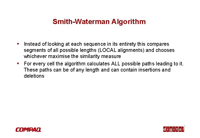 Smith-Waterman Algorithm • Instead of looking at each sequence in its entirety this compares